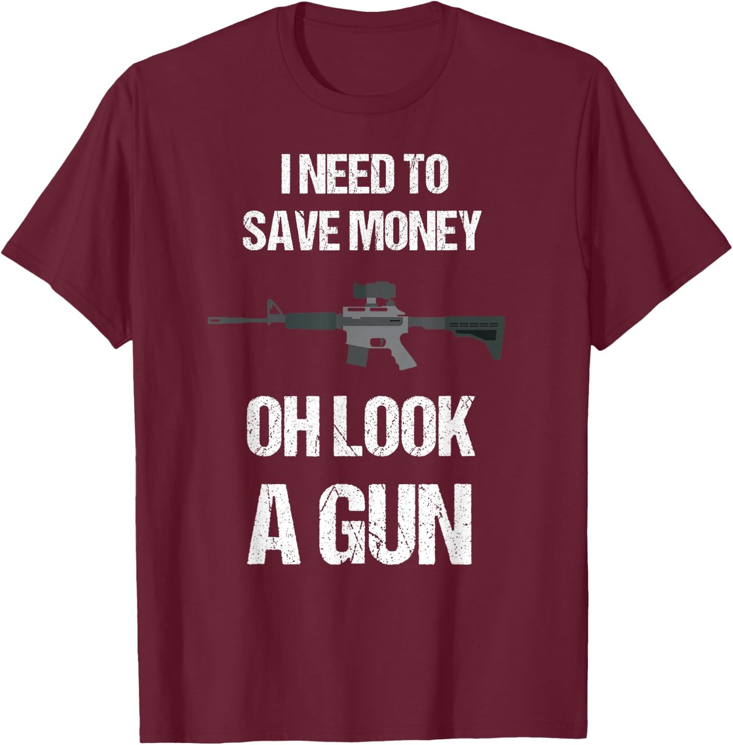 Funny Gun Owner I need to safe Money, oh look a Gun T-Shirt - T-Shirt | Maroon