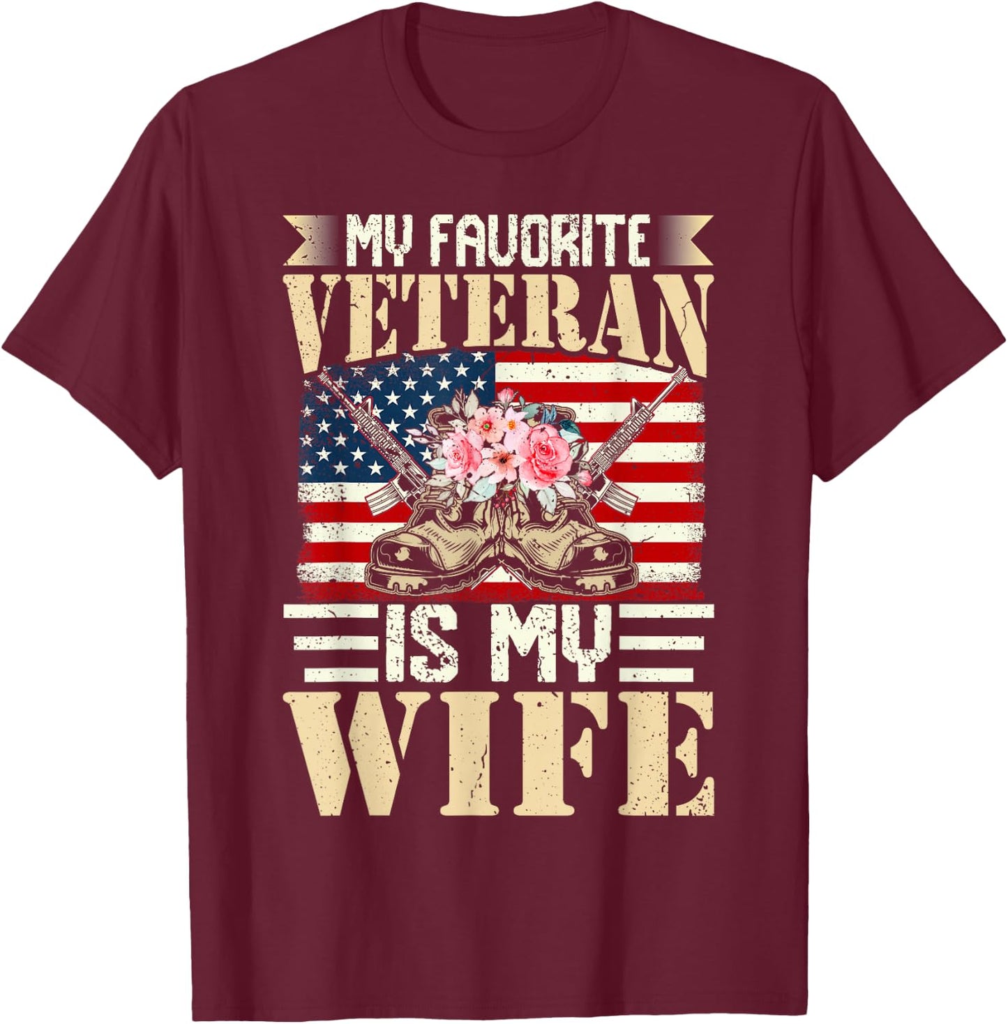 My Favorite Veteran Is My Wife US Military Soldier T-Shirt - T-Shirt | Maroon