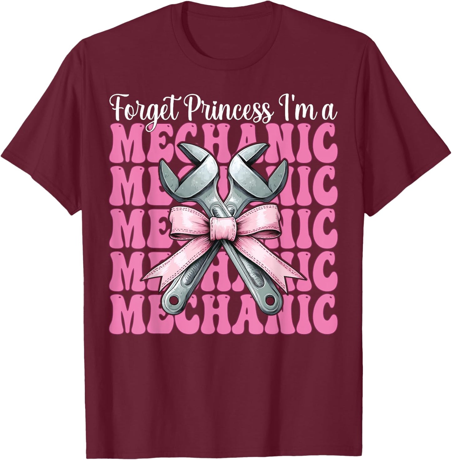 Forget Princess I'm A Mechanic Car Mechanic Girl Wrench Mom T-Shirt - T-Shirt | Maroon
