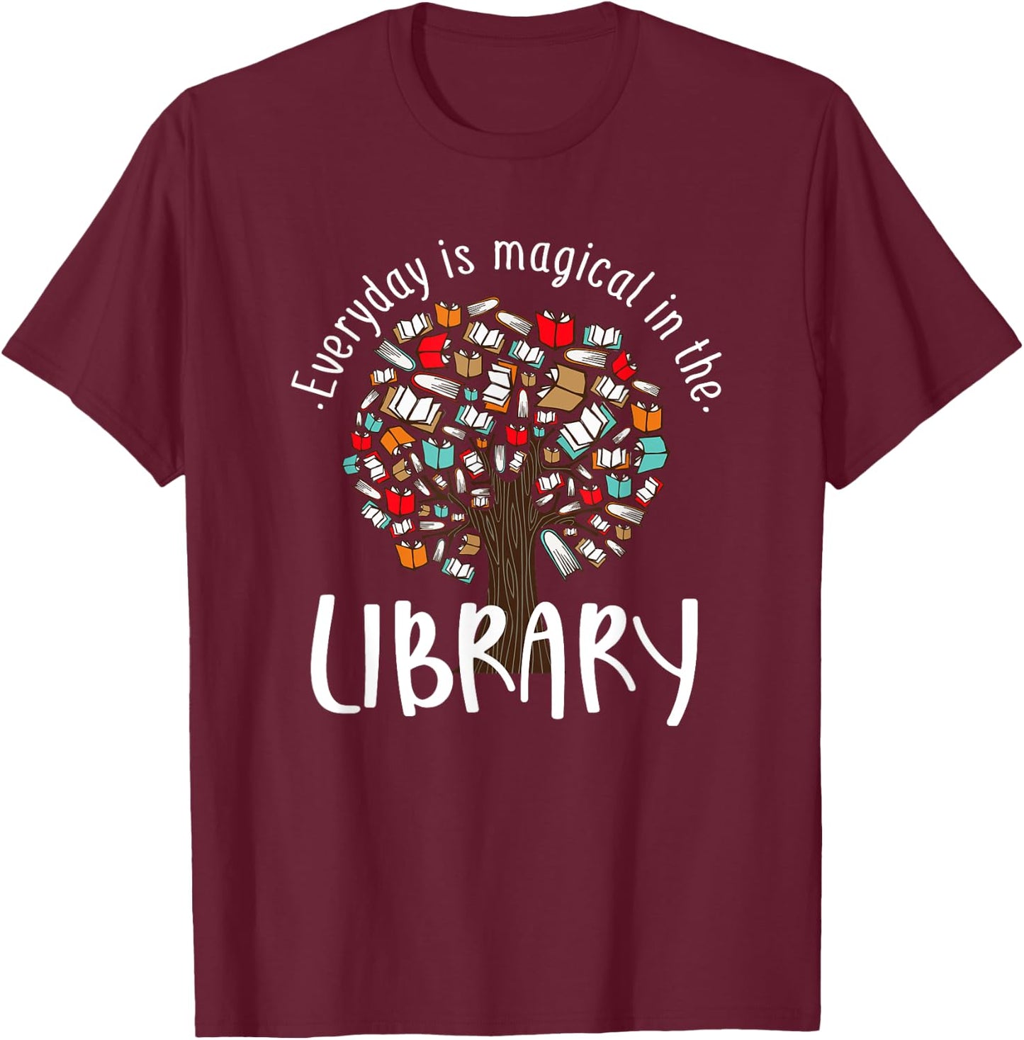 Everyday Is Magical In the Library Book Lover Top Librarian T-Shirt - T-Shirt | Maroon