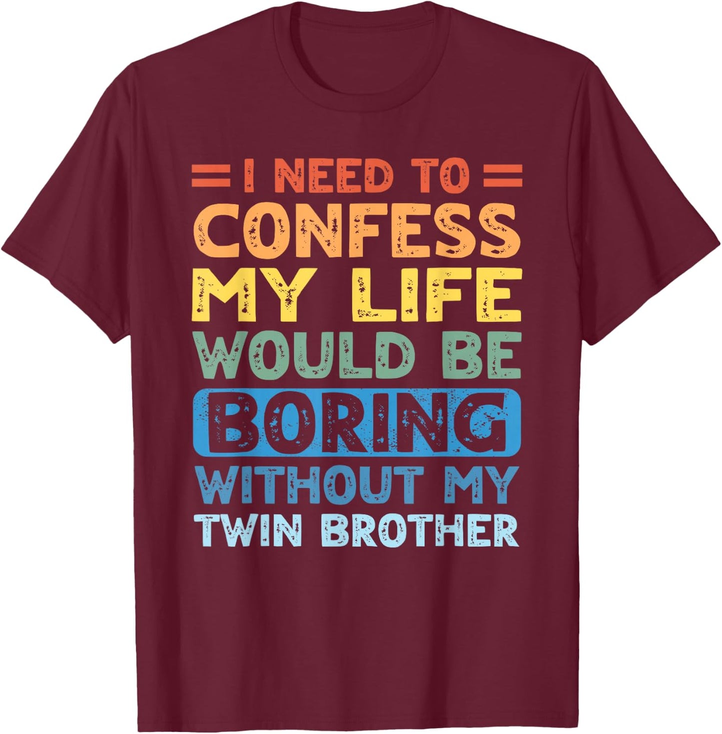 My Life Would Be Boring Without My Twin Brother Sister T-Shirt - T-Shirt | Maroon