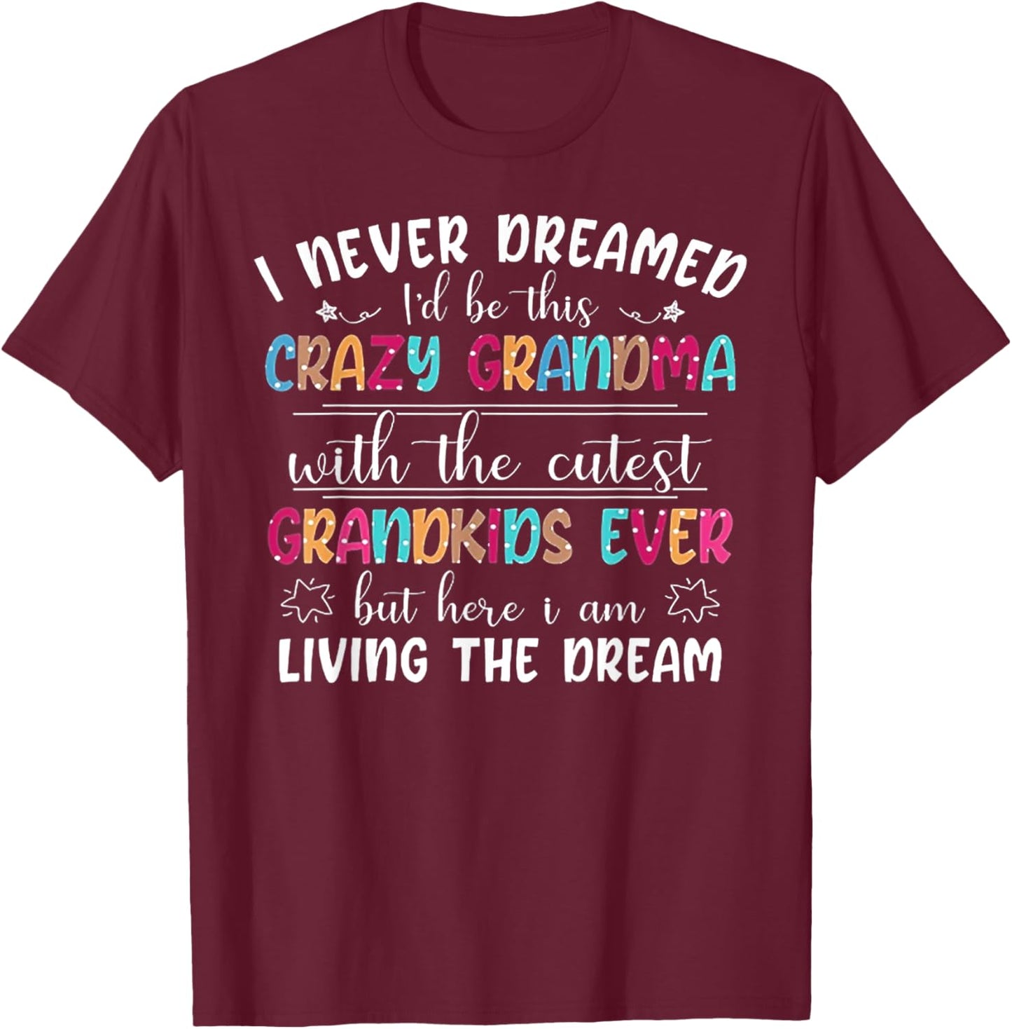 I Never Dreamed I'd Be This Crazy Grandma T-Shirt - T-Shirt | Maroon