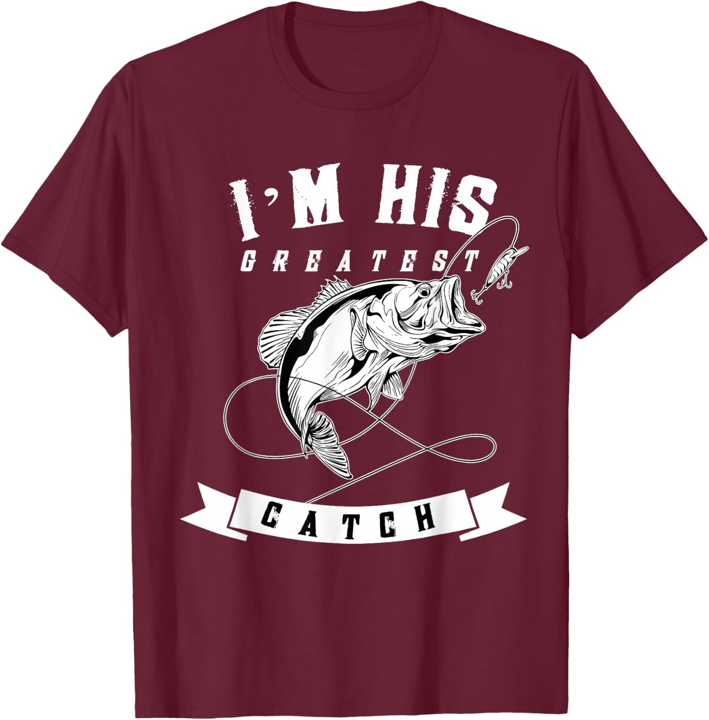 I'm His Greatest Catch Fisherman Funny Fishing Couples Gift T-Shirt - T-Shirt | Maroon
