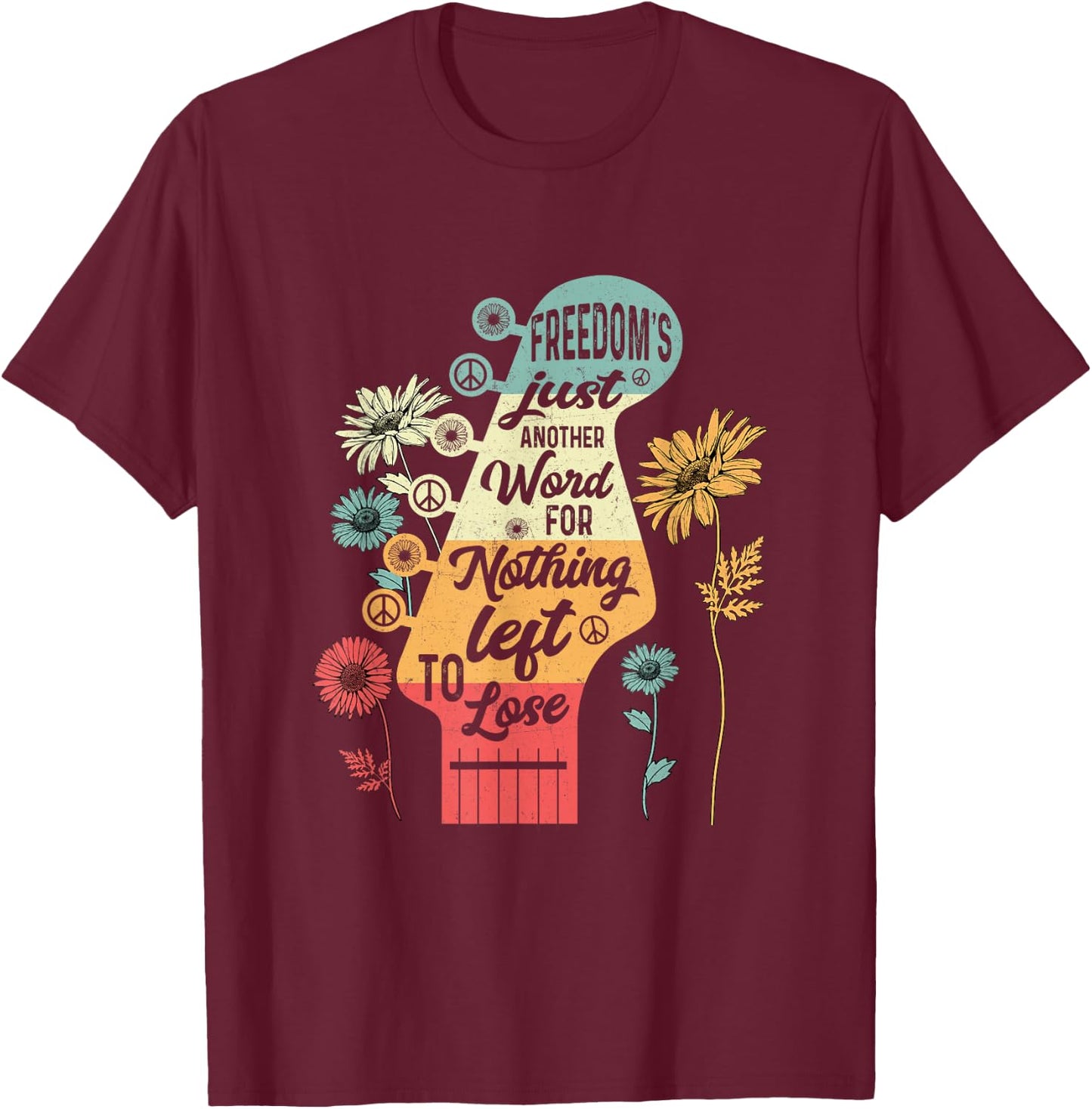 Freedom's Just Another Word for Nothing Left to Lose T-Shirt - T-Shirt | Maroon