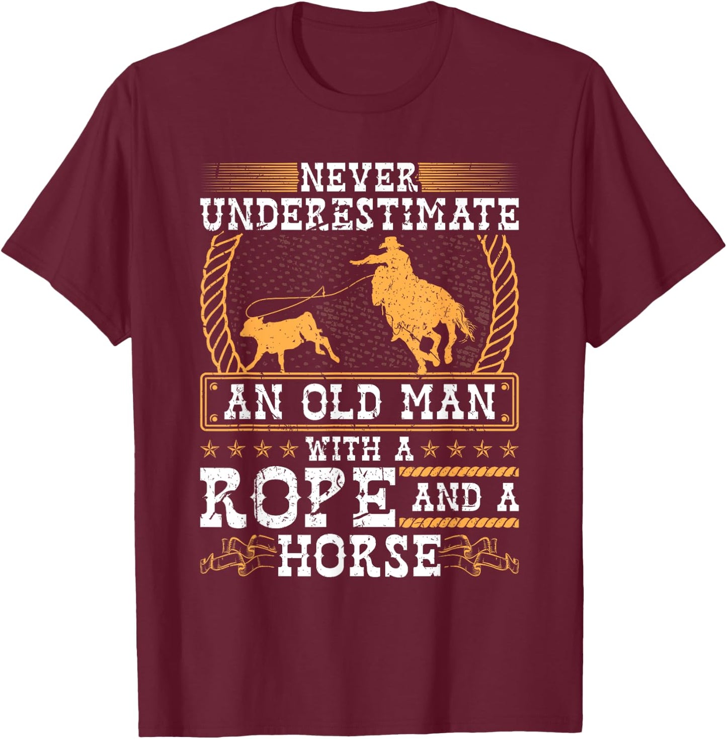 Never Underestimate An Old Man Cowboy Rodeo Calf Roping T-Shirt - T-Shirt | Maroon