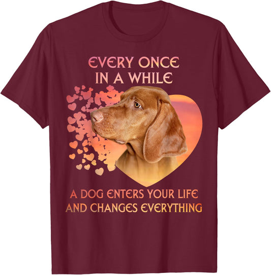 Every Once In A While A Vizsla Enters You Life T-Shirt - T-Shirt | Maroon