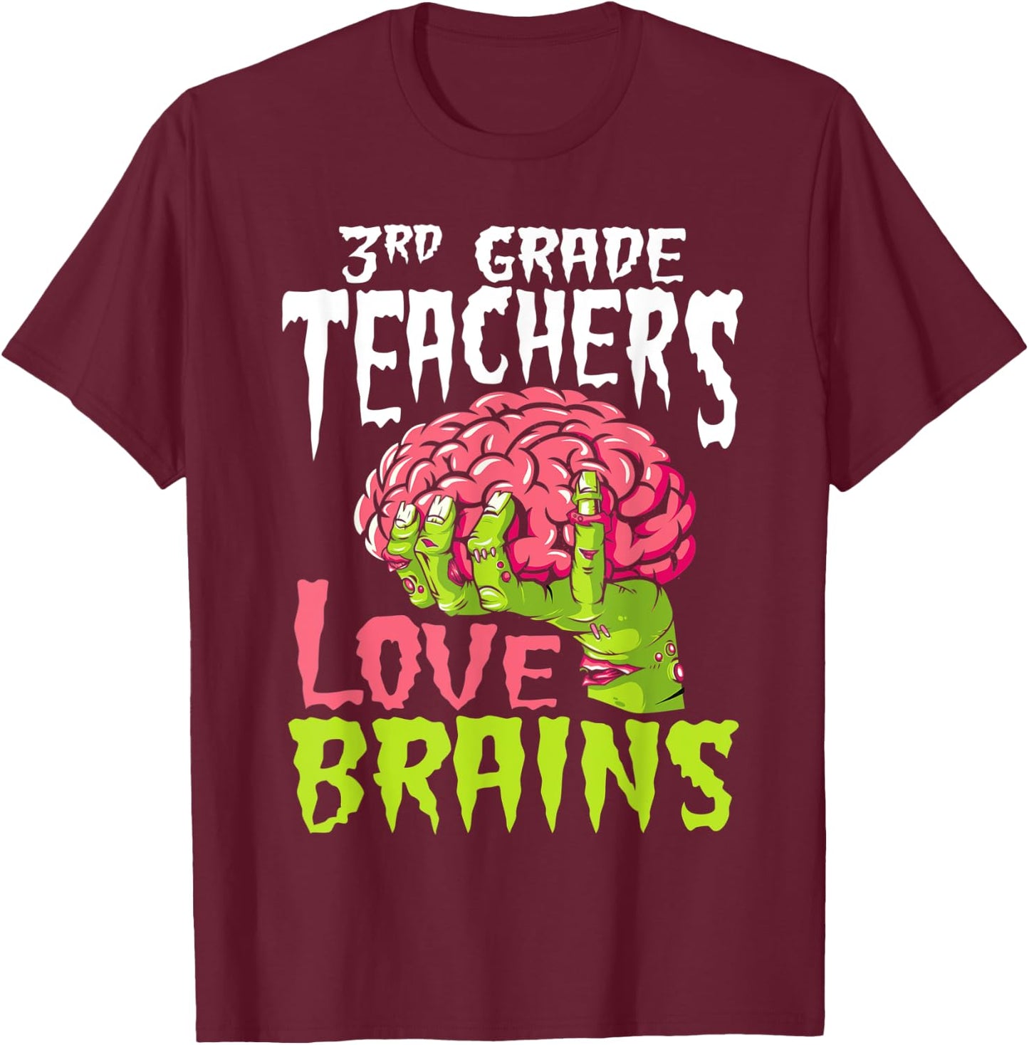 3rd Grade Teachers Love Brains Zombie Teacher Halloween T-Shirt - T-Shirt | Maroon
