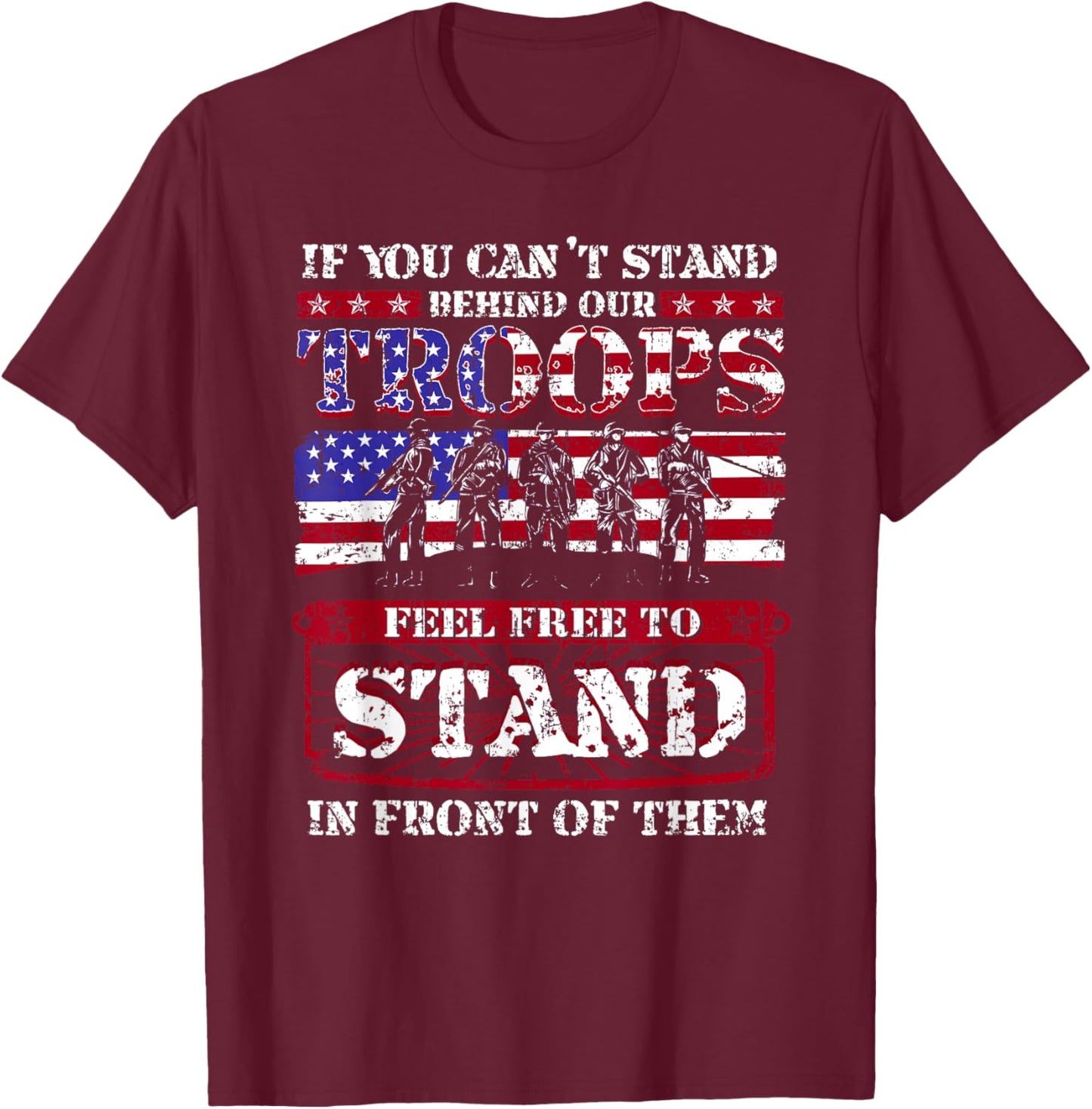If You Can't Stand Behind Our Troops Stand In Front Of Them T-Shirt - T-Shirt | Maroon