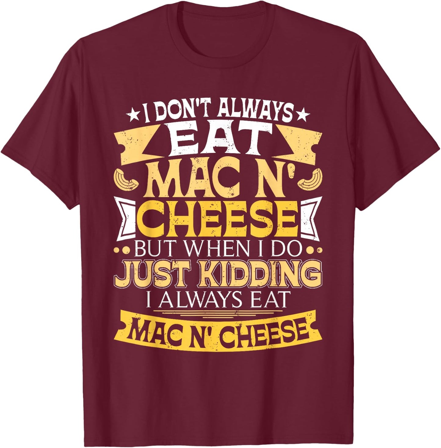 I Don't Always Eat Mac N' Cheese - Foodie Macaroni Lover T-Shirt - T-Shirt | Maroon