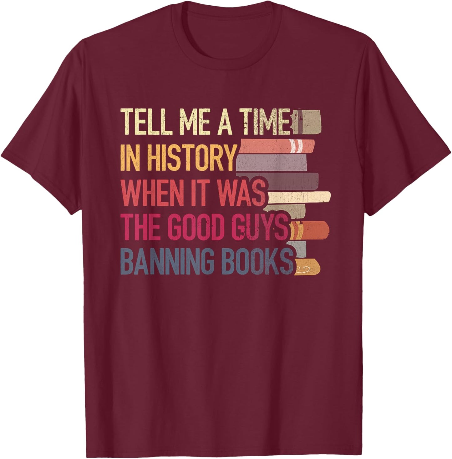 Time-In History When It Was Good Guys Banned Book Sayings T-Shirt - T-Shirt | Maroon