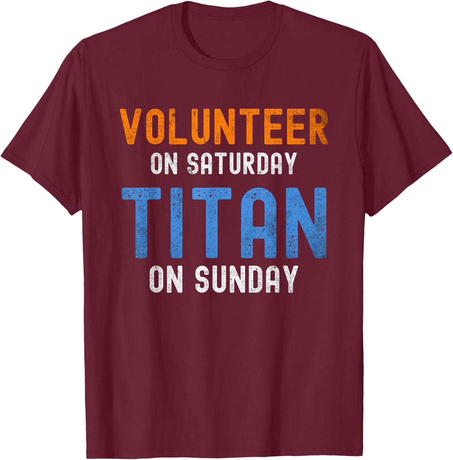 Volunteer On Saturday Titan On Sunday Nashville T-Shirt - T-Shirt | Maroon
