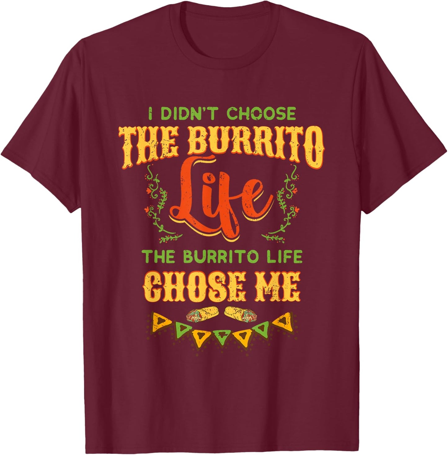 Funny Burrito Life Chose Me Mexican Foodie T-Shirt - T-Shirt | Maroon
