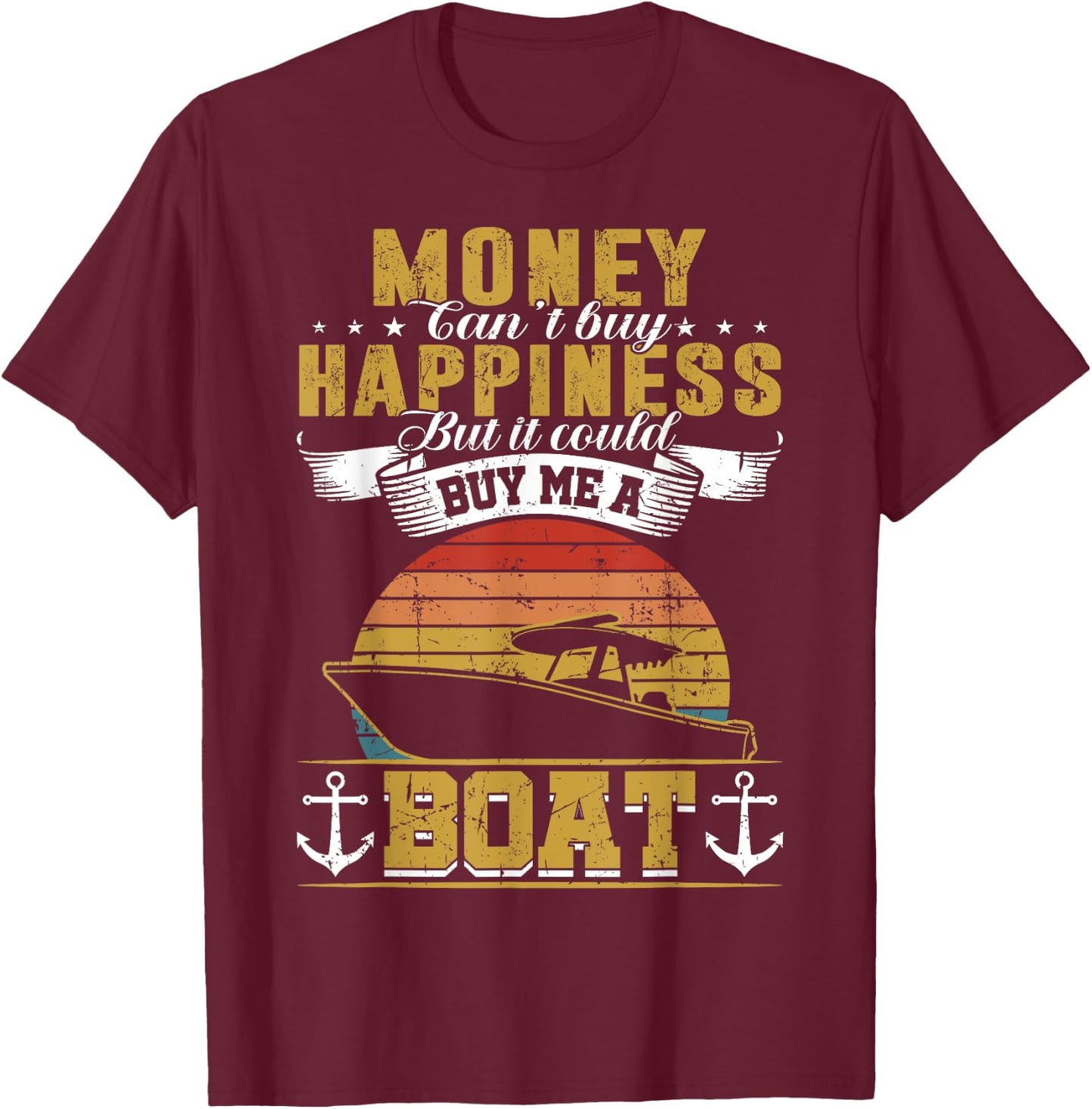 Money Cant Buy Happiness But It Can Buy Me A Boat Boating T-Shirt - T-Shirt | Maroon