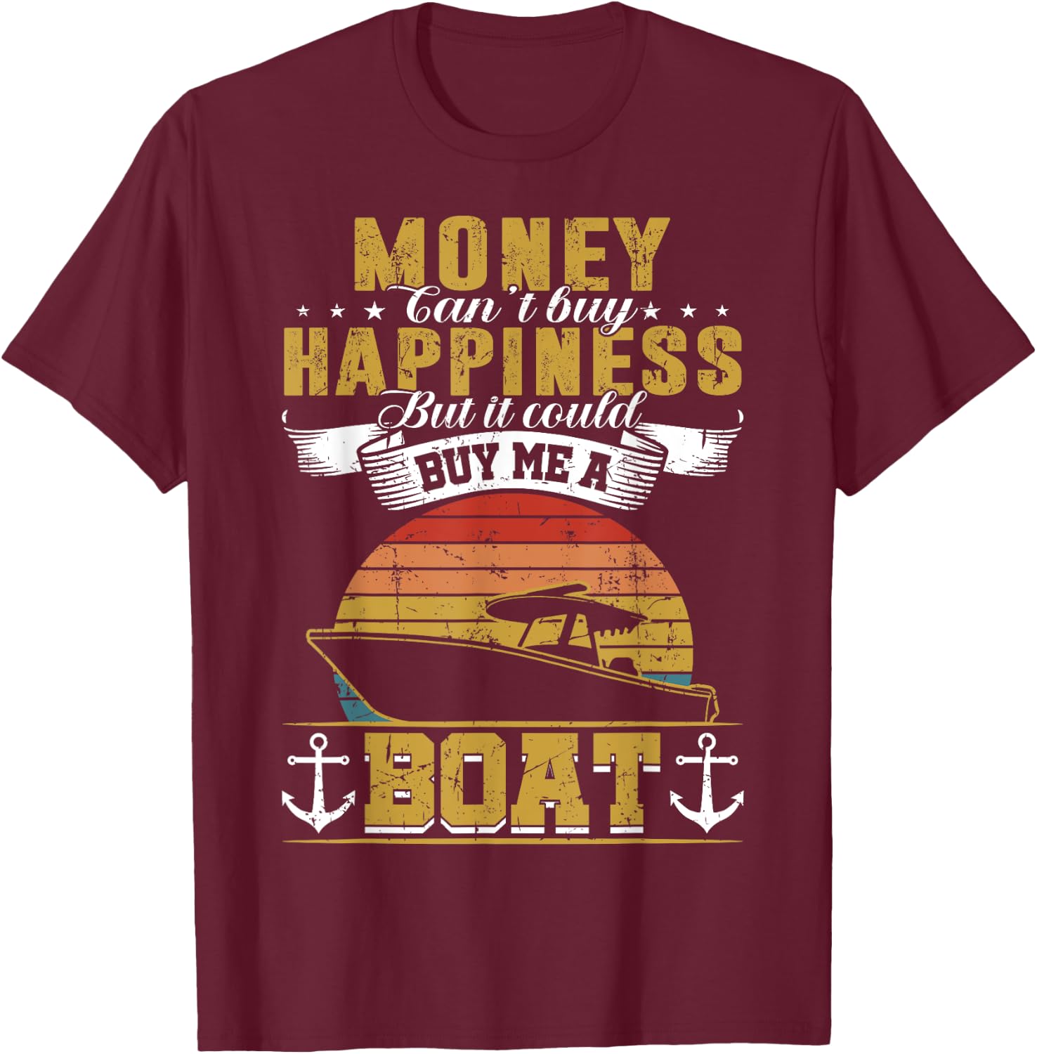 Money Cant Buy Happiness But It Can Buy Me A Boat Boating T-Shirt - T-Shirt | Maroon