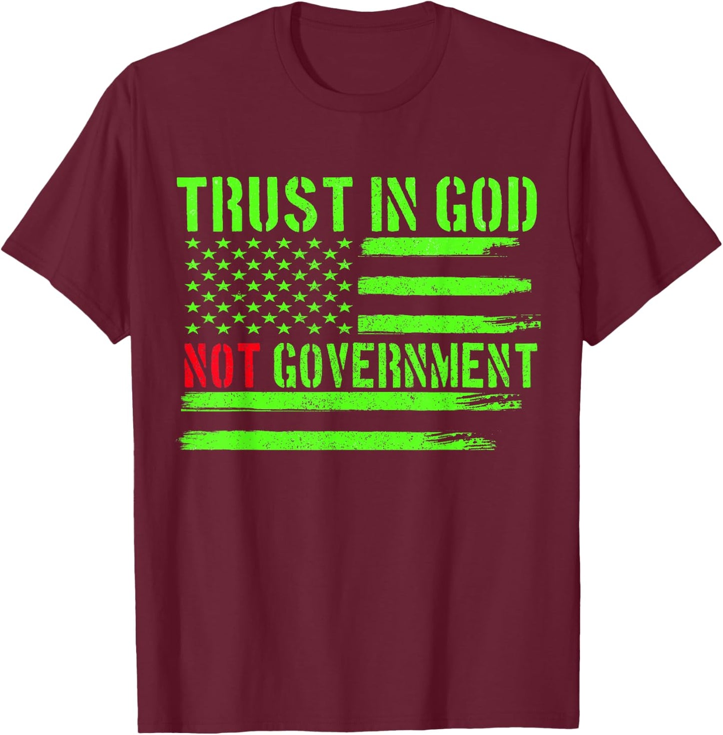 Trust In God Not Government Trust In God Funny Distressed T-Shirt - T-Shirt | Maroon