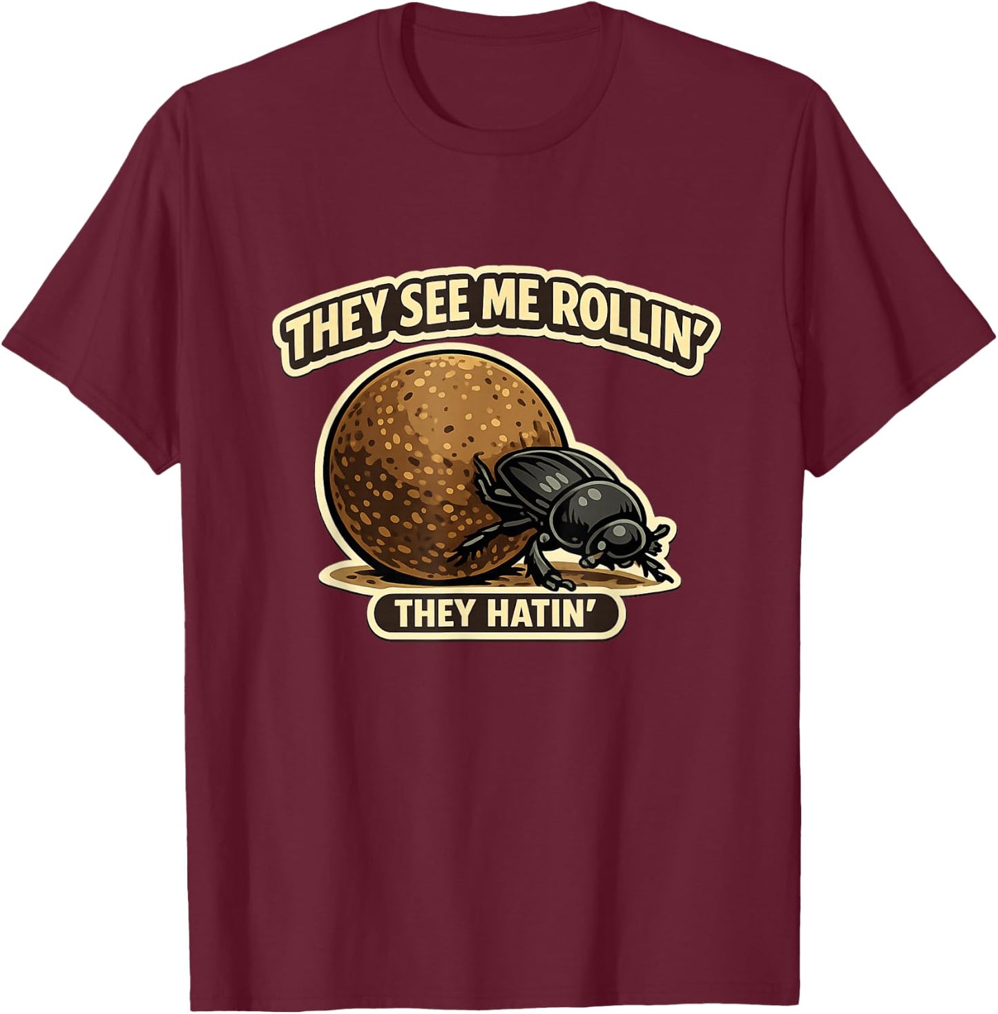 They See Me Rollin Dung Beetle Humor T-Shirt - T-Shirt | Maroon