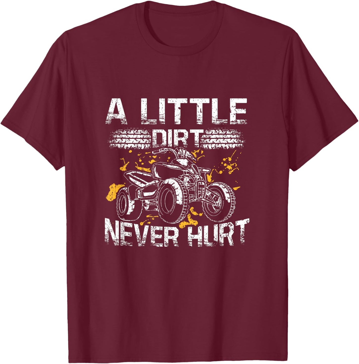 A Little Dirt Never Hurt Funny ATV Four Wheeler Quad Biker T-Shirt - T-Shirt | Maroon