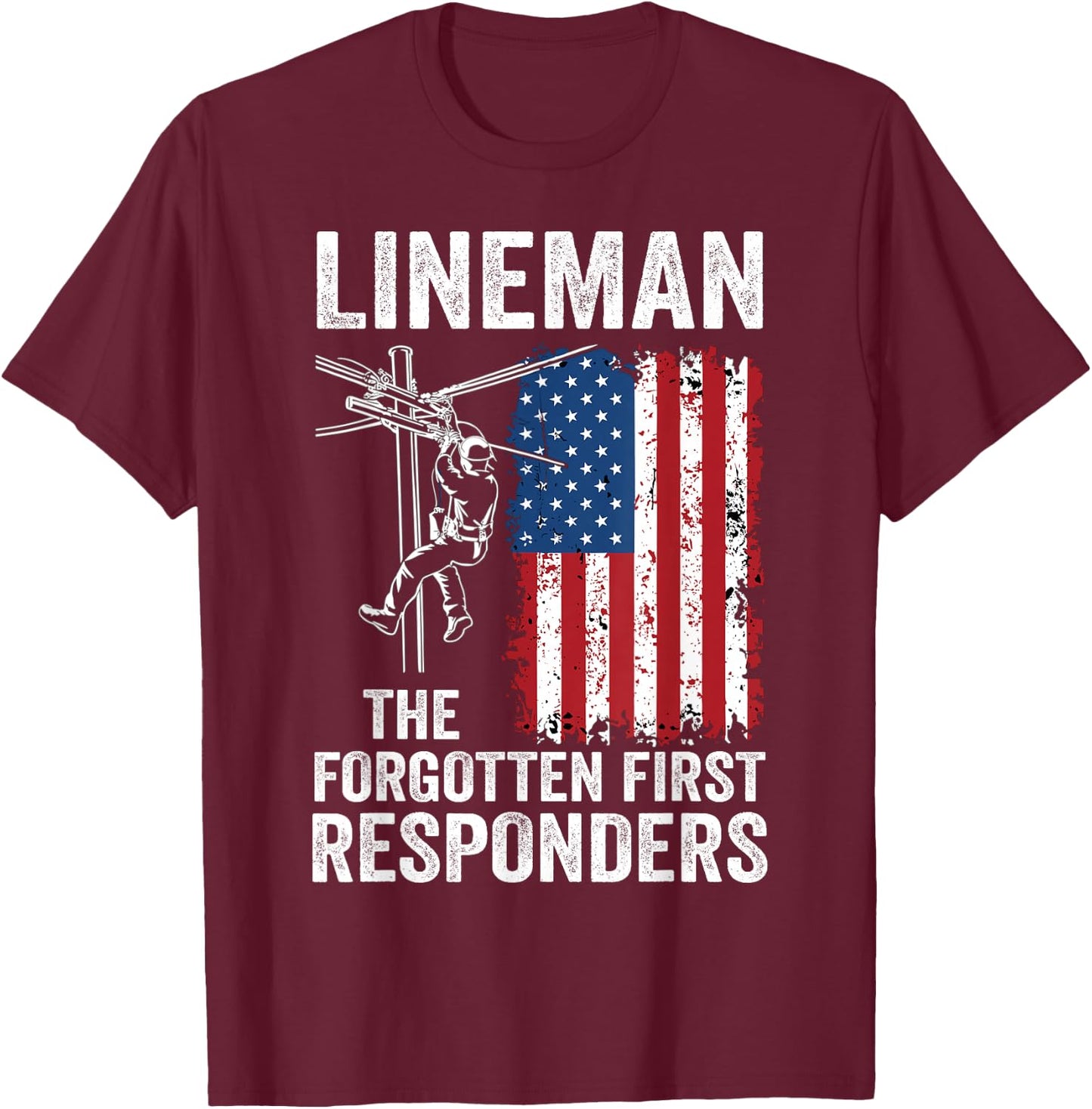 Lineman The Forgotten First Responders - USA Flag America T-Shirt - T-Shirt | Maroon