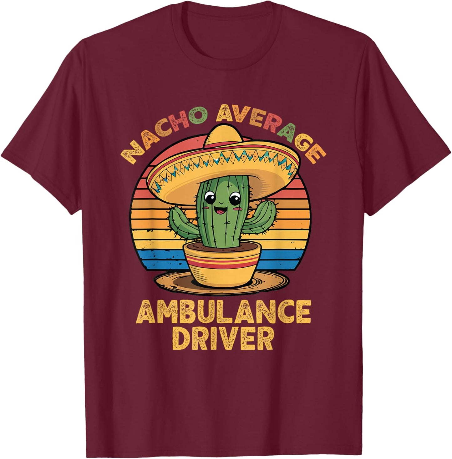 Nacho Average Ambulance Driver EMT Paramedic Cinco De Mayo T-Shirt - T-Shirt | Maroon