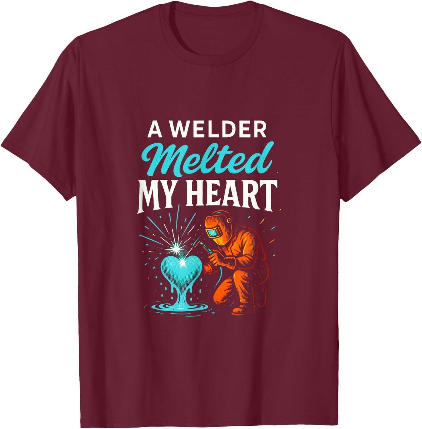 A Welder Melted My Heart - Funny Welding Lovers T-Shirt - T-Shirt | Maroon