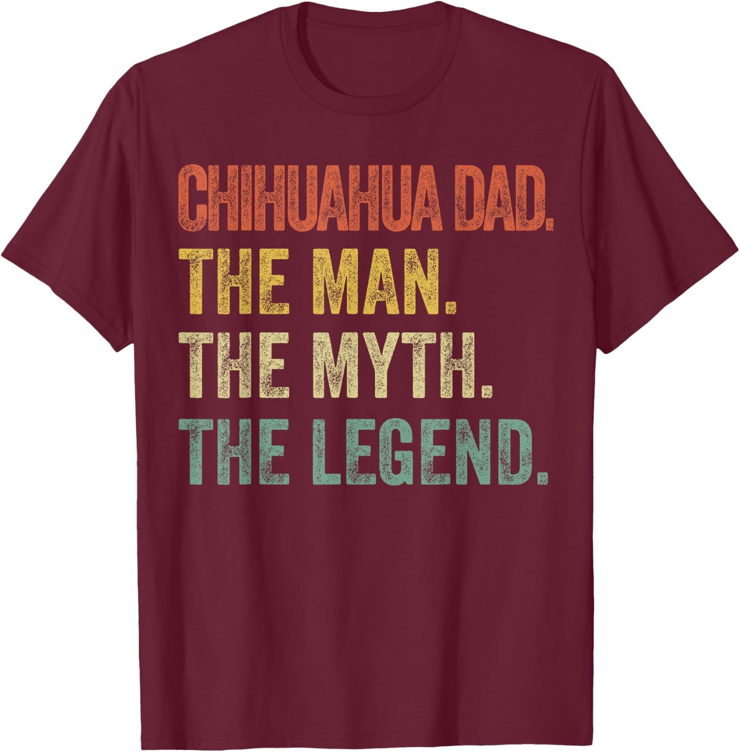 CAT Chihuahua-Shirt Men Chihuahua Dad Man Myth Legend Funny Dad T-Shirt - T-Shirt | Maroon