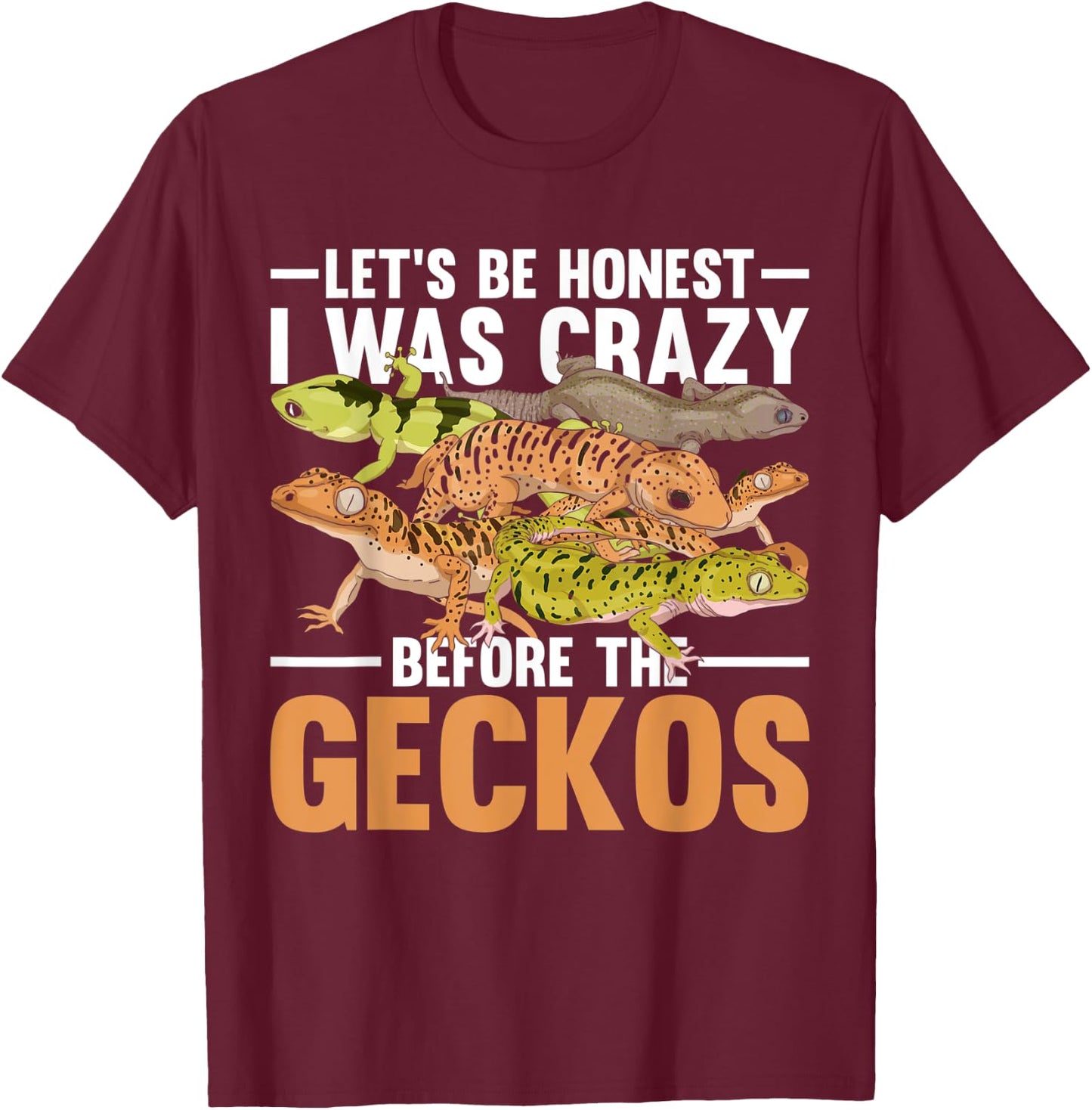 Funny Reptile Lets Be Honest I Was Crazy Before The Geckos T-Shirt - T-Shirt | Maroon