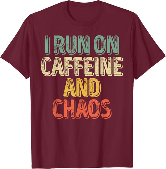 Funny Coffee Lover Shirt I Run On Caffeine And Chaos T-Shirt - T-Shirt | Maroon