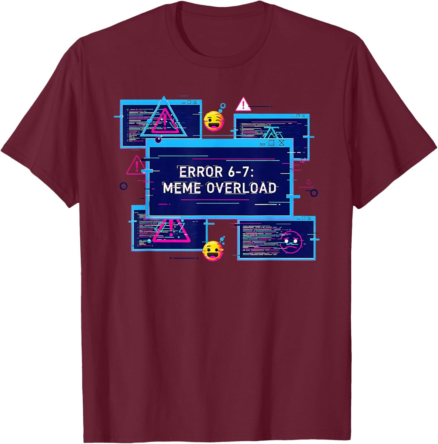6 7 Tech Humor 67 Meme Six Seven Error 67 Meme Overload T-Shirt - T-Shirt | Maroon