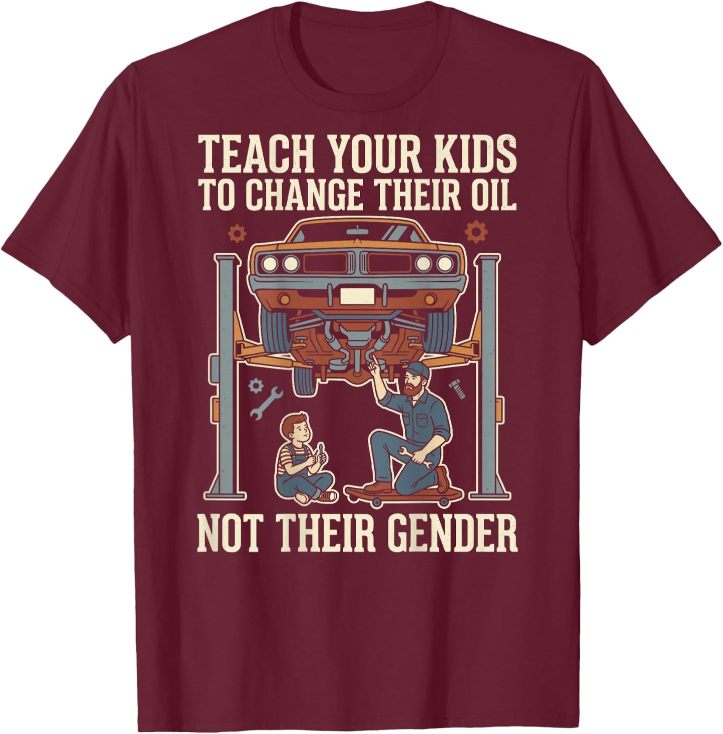 Teach Your Kids to Change Their Oil Not Their Gender (Back) T-Shirt - T-Shirt | Maroon