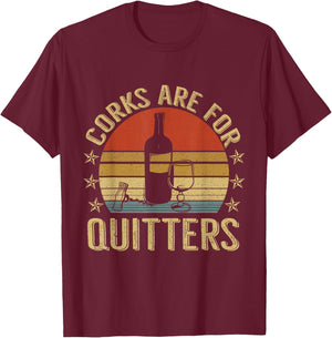 Corks Are For Quitters Wine Liquor Lover Funny Drinking Team T-Shirt - T-Shirt | Maroon