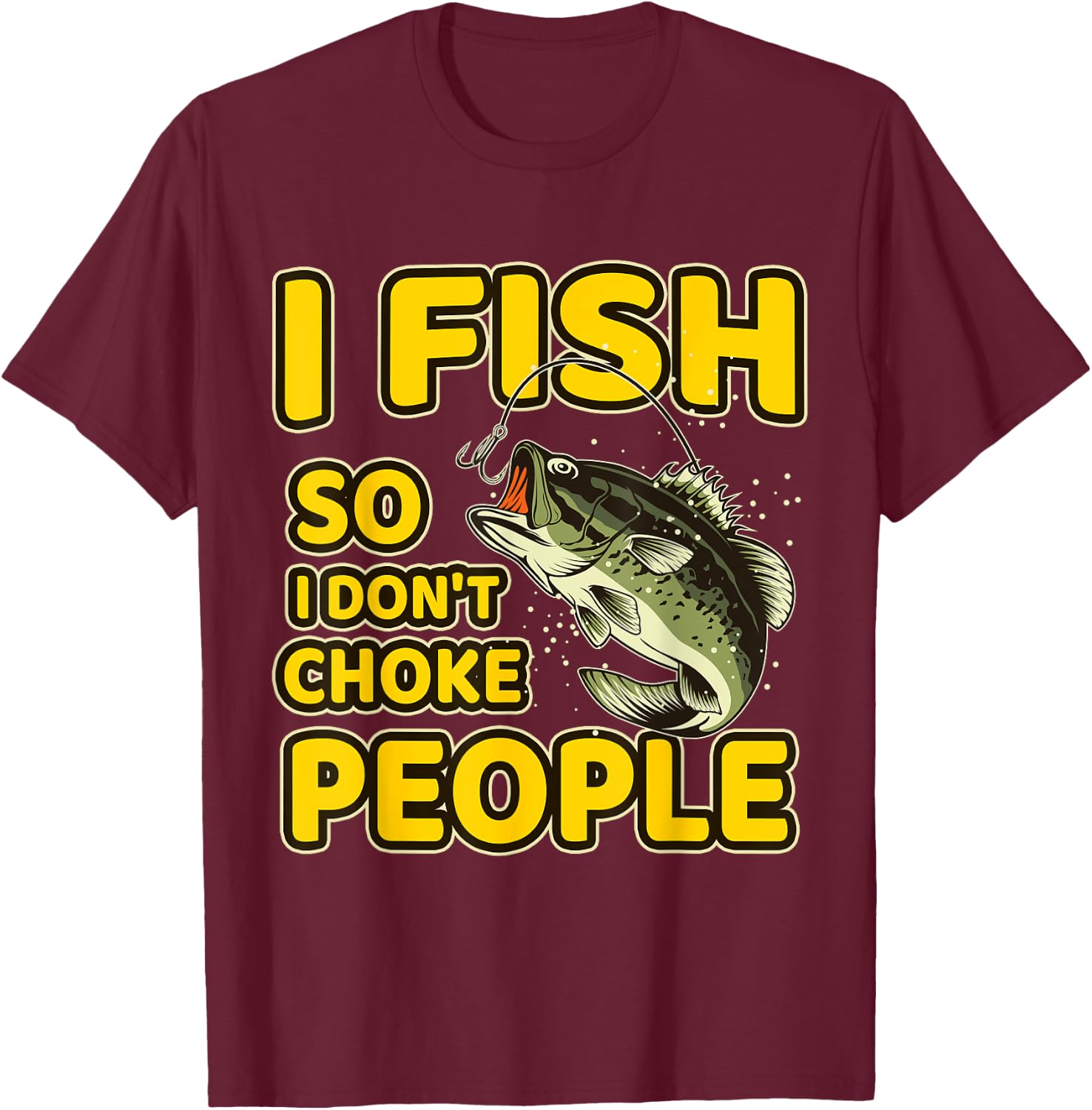 I Fish So I Don't Choke People Funny Sayings Fishing T-Shirt - T-Shirt | Maroon