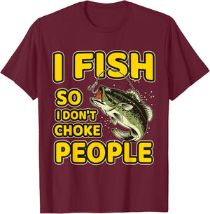I Fish So I Don't Choke People Funny Sayings Fishing T-Shirt - T-Shirt | Maroon