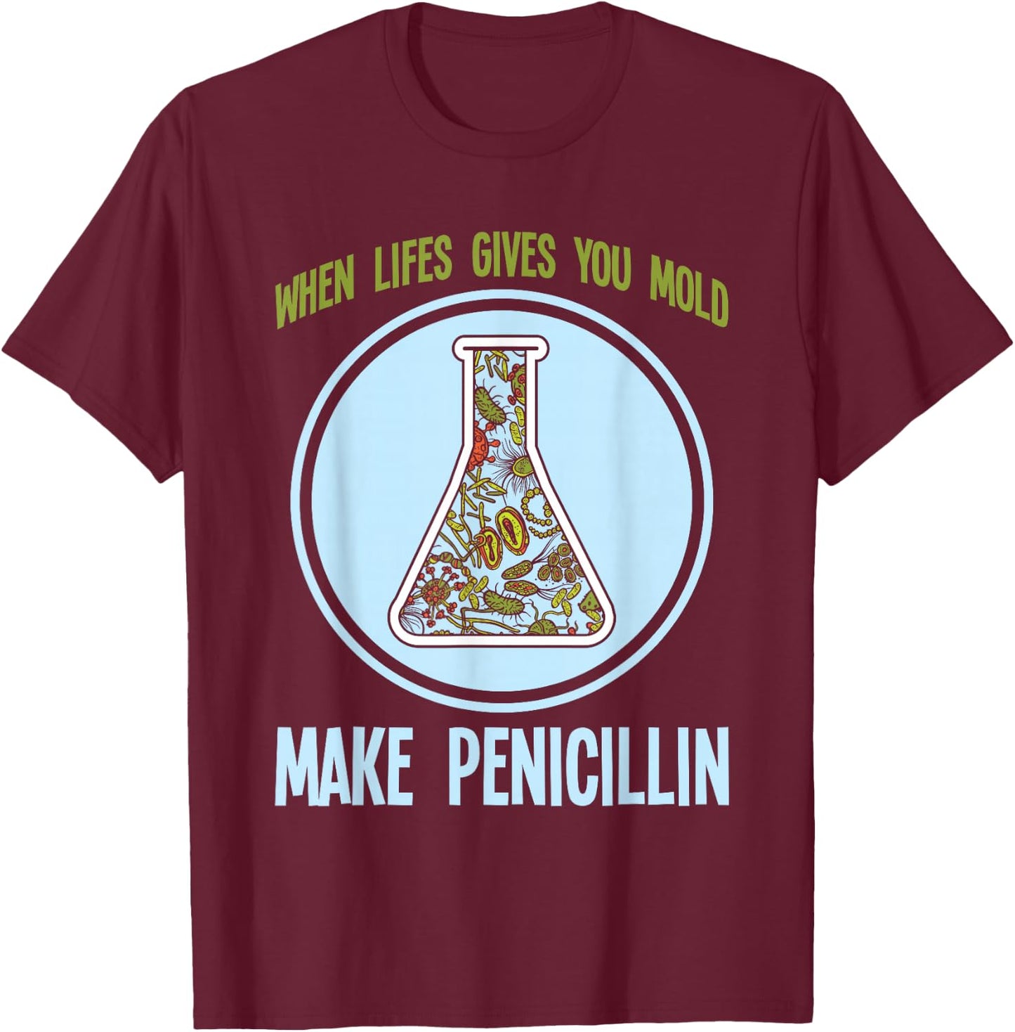 Chemistry Laboratory Technician Scientist Gift Funny Pharmacy Bacteria Humor Mold Make Penicillin Joke T-Shirt - T-Shirt | Maroon