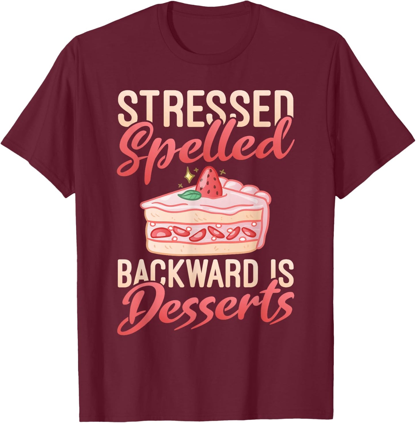 Stressed spelled backward is Desserts Snack Baking Cake T-Shirt - T-Shirt | Maroon