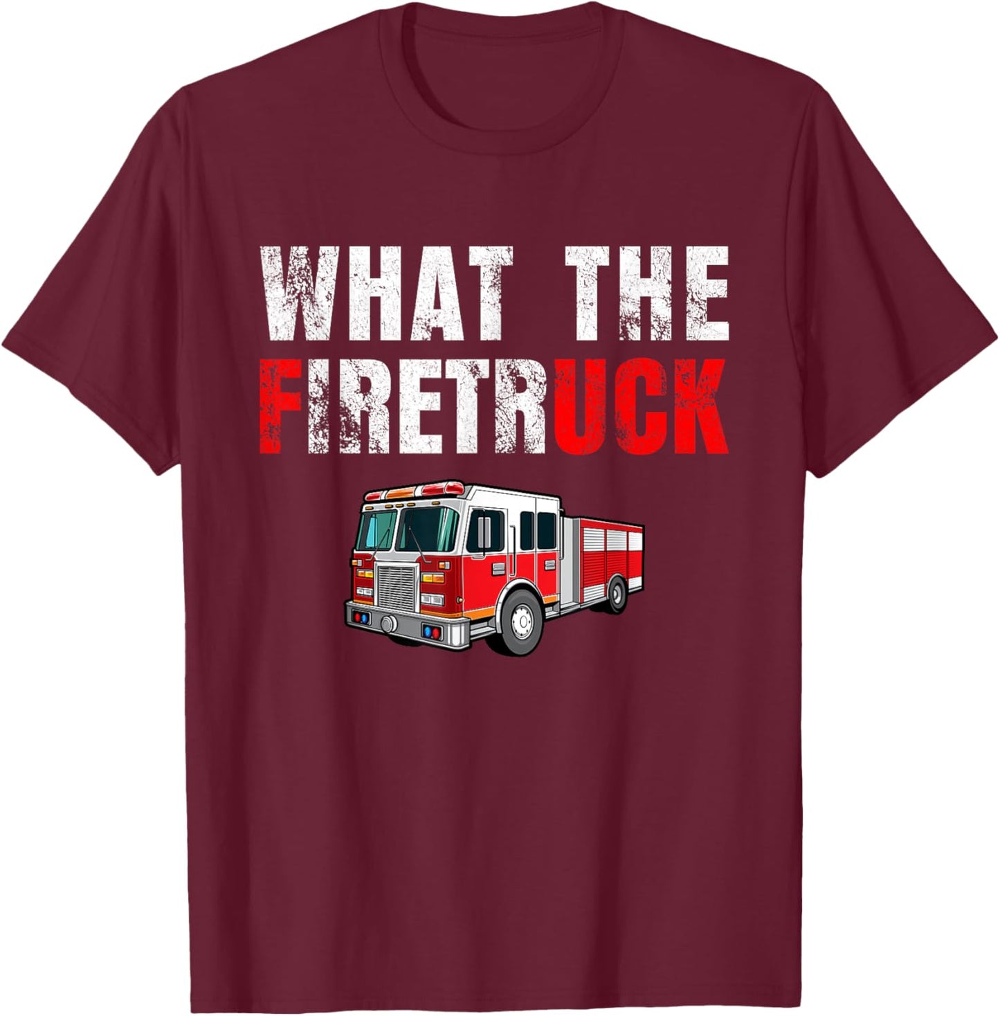 What the Firetruck Funny Firefighter Fire Rescuer Gift T-Shirt - T-Shirt | Maroon