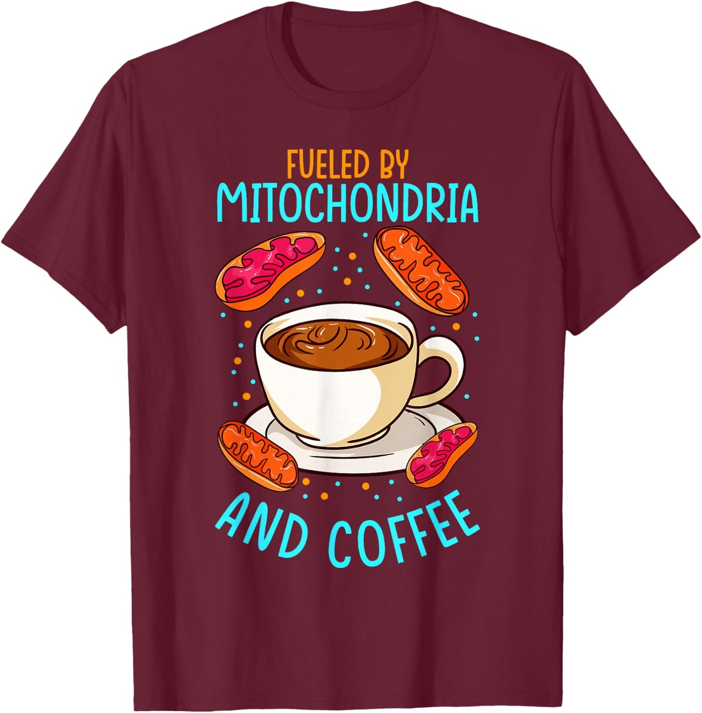 Funny Biology Teacher Science Fueled By Mitochondria Coffee T-Shirt - T-Shirt | Maroon