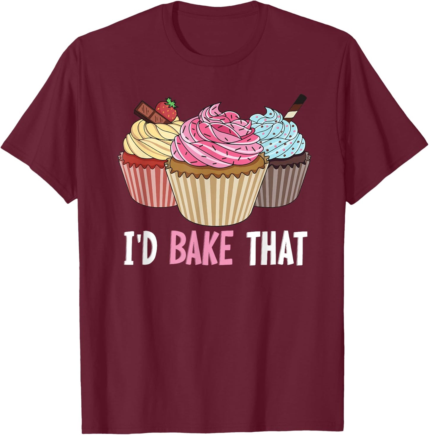 I'd bake that Design for a Cupcake Baker T-Shirt - T-Shirt | Maroon