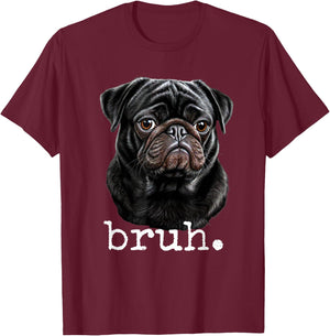 Black Pug Bruh Meme Funny Men Boys Dog Lover Novelty Gifts T-Shirt - T-Shirt | Maroon