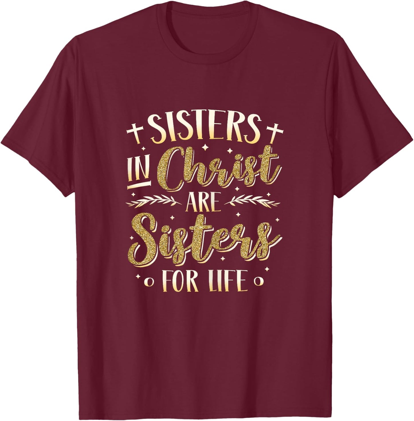 Sisters In Christ Are Sisters For Life Women Christ T-Shirt - T-Shirt | Maroon
