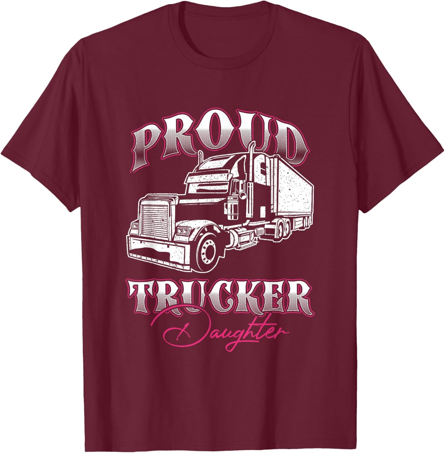 Proud Trucker Daughter Truck Driver Child Father Day T-Shirt - T-Shirt | Maroon