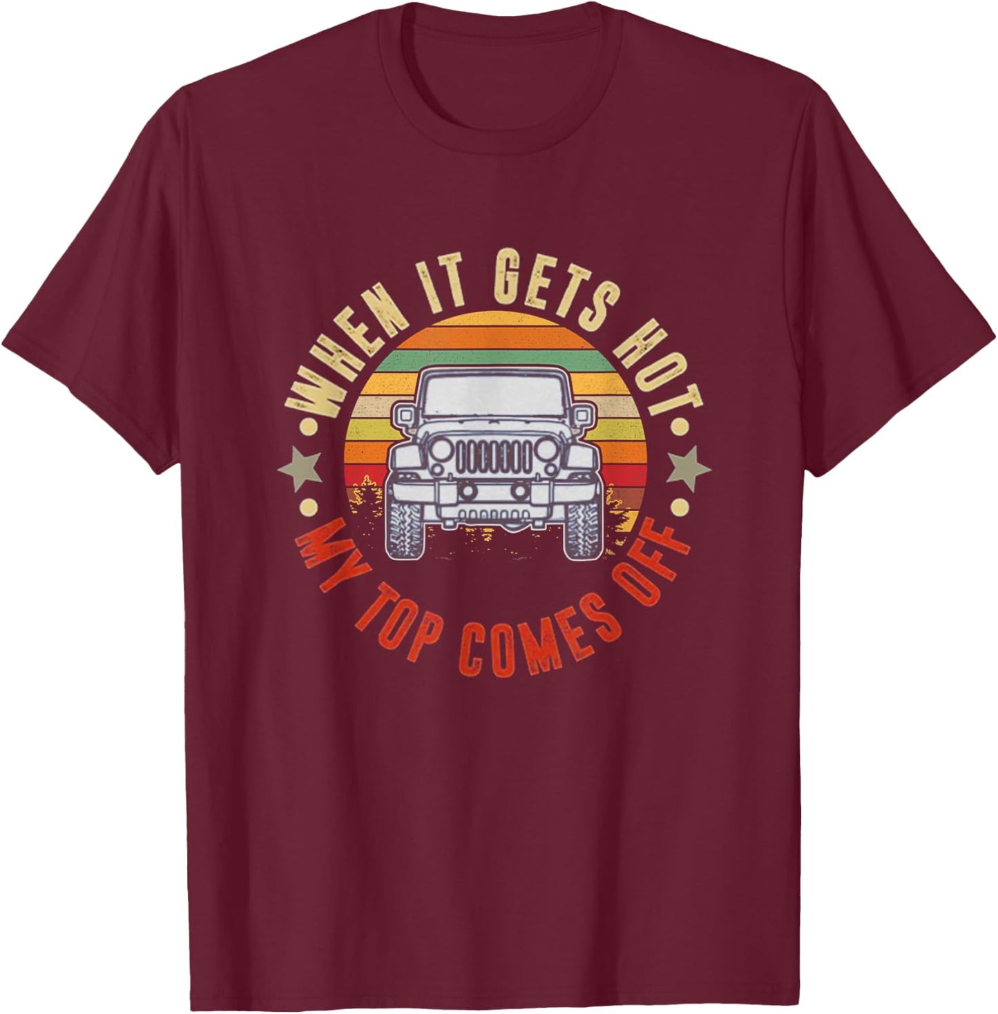 Car When It Gets Hot My Top Comes Off T-Shirt - T-Shirt | Maroon