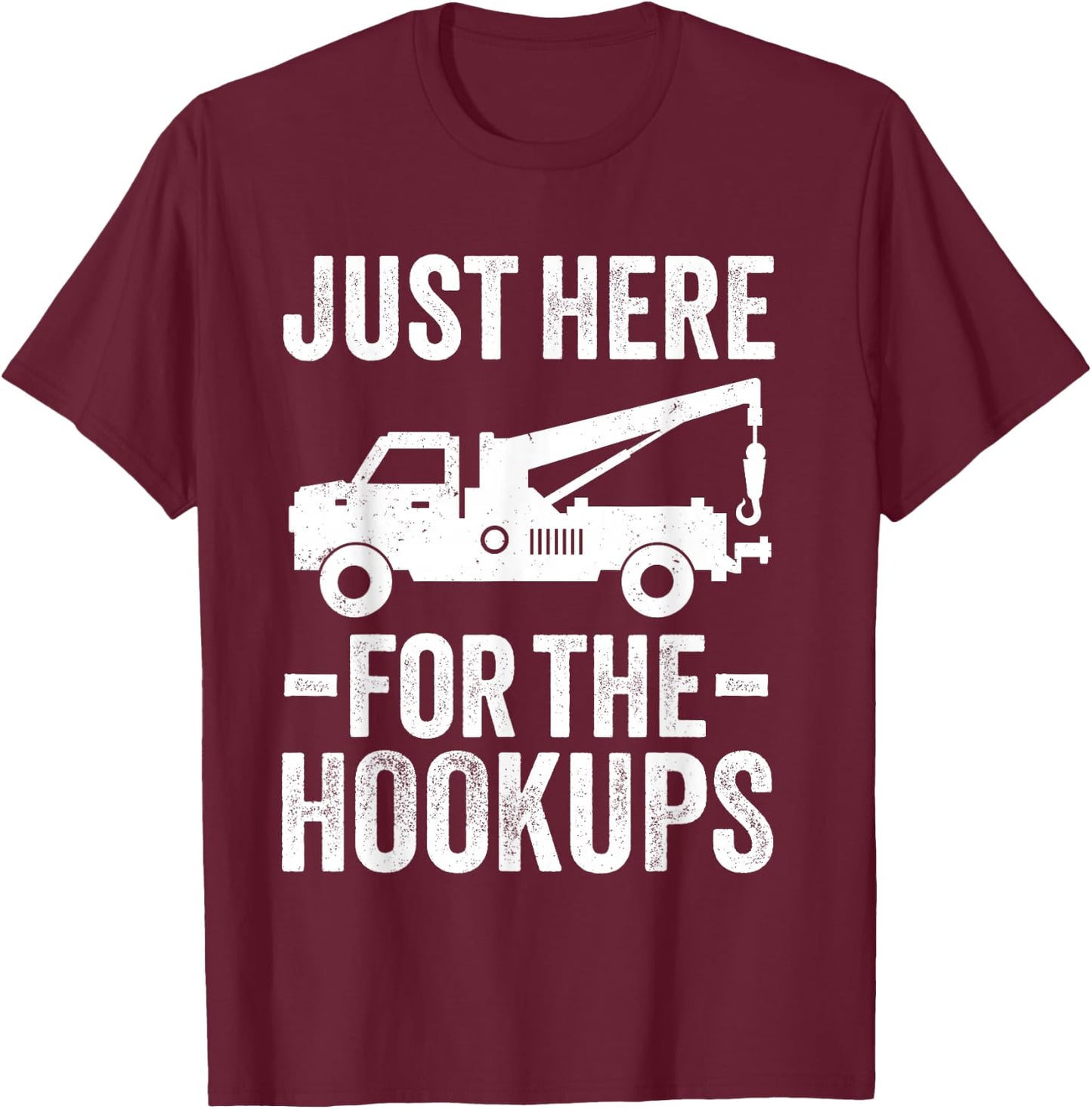 Just Here For The Hookup Vehicle Towing Funny Tow Truck T-Shirt - T-Shirt | Maroon