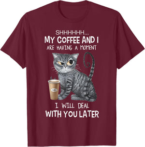 Shhh My Coffee And I Are Having A Moment You I'll Deal Later T-Shirt - T-Shirt | Maroon
