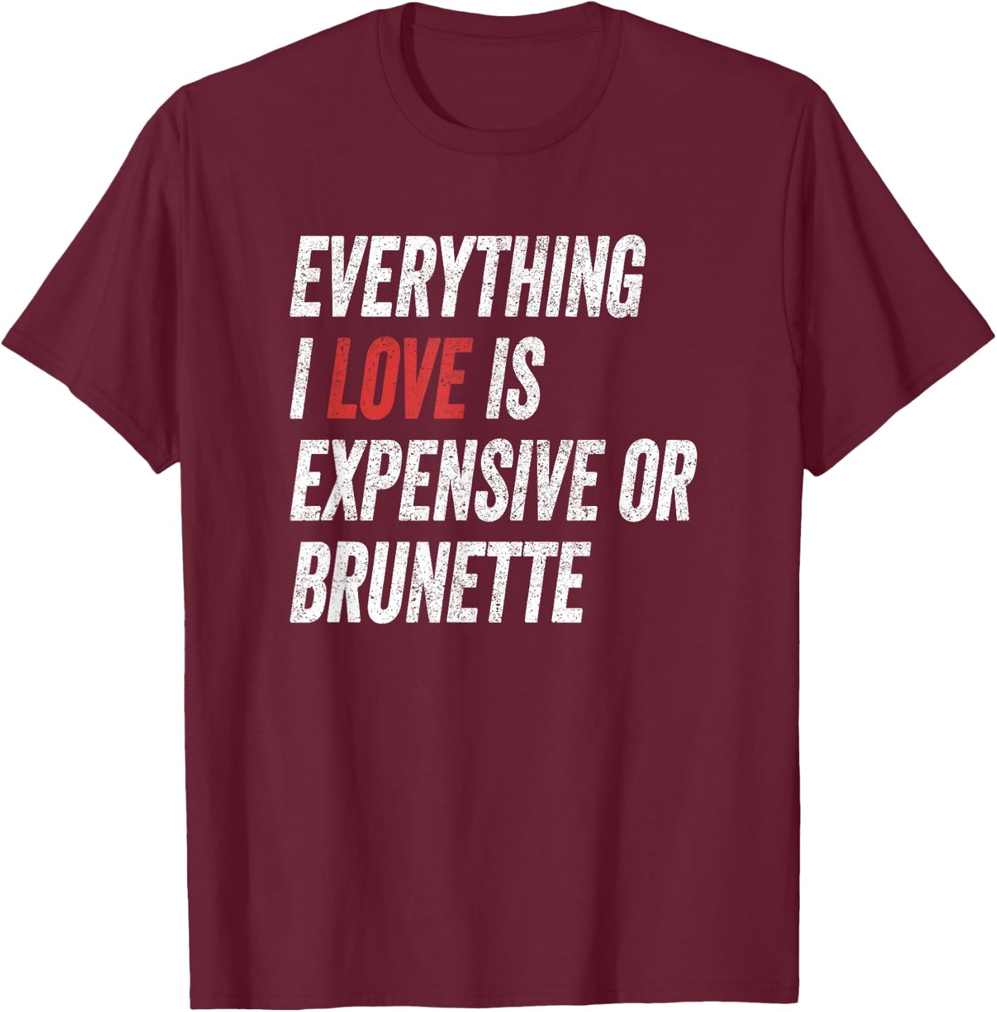 Funny Everything I Love is Expensive or Brunette Wife T-Shirt - T-Shirt | Maroon