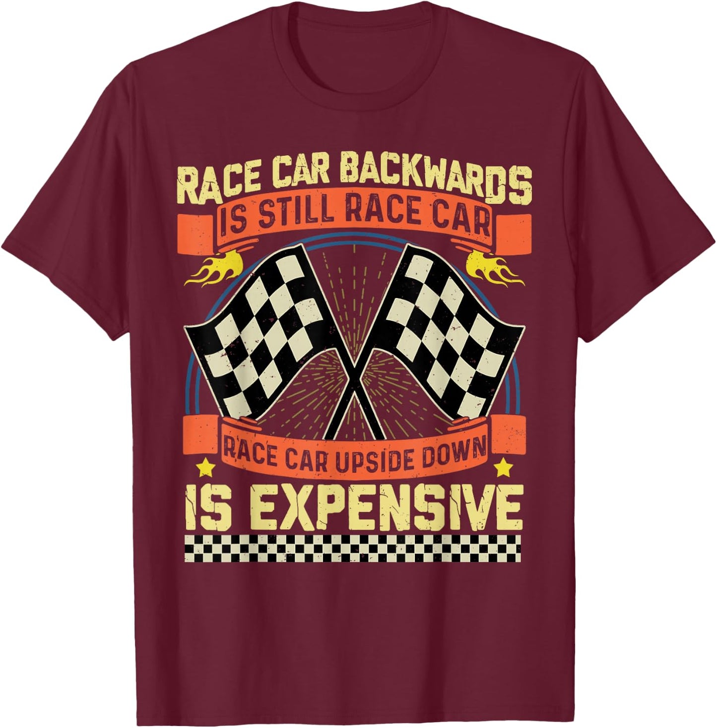 Race Car Backwards Is Race Car Upside Down Is Expensive T-Shirt - T-Shirt | Maroon