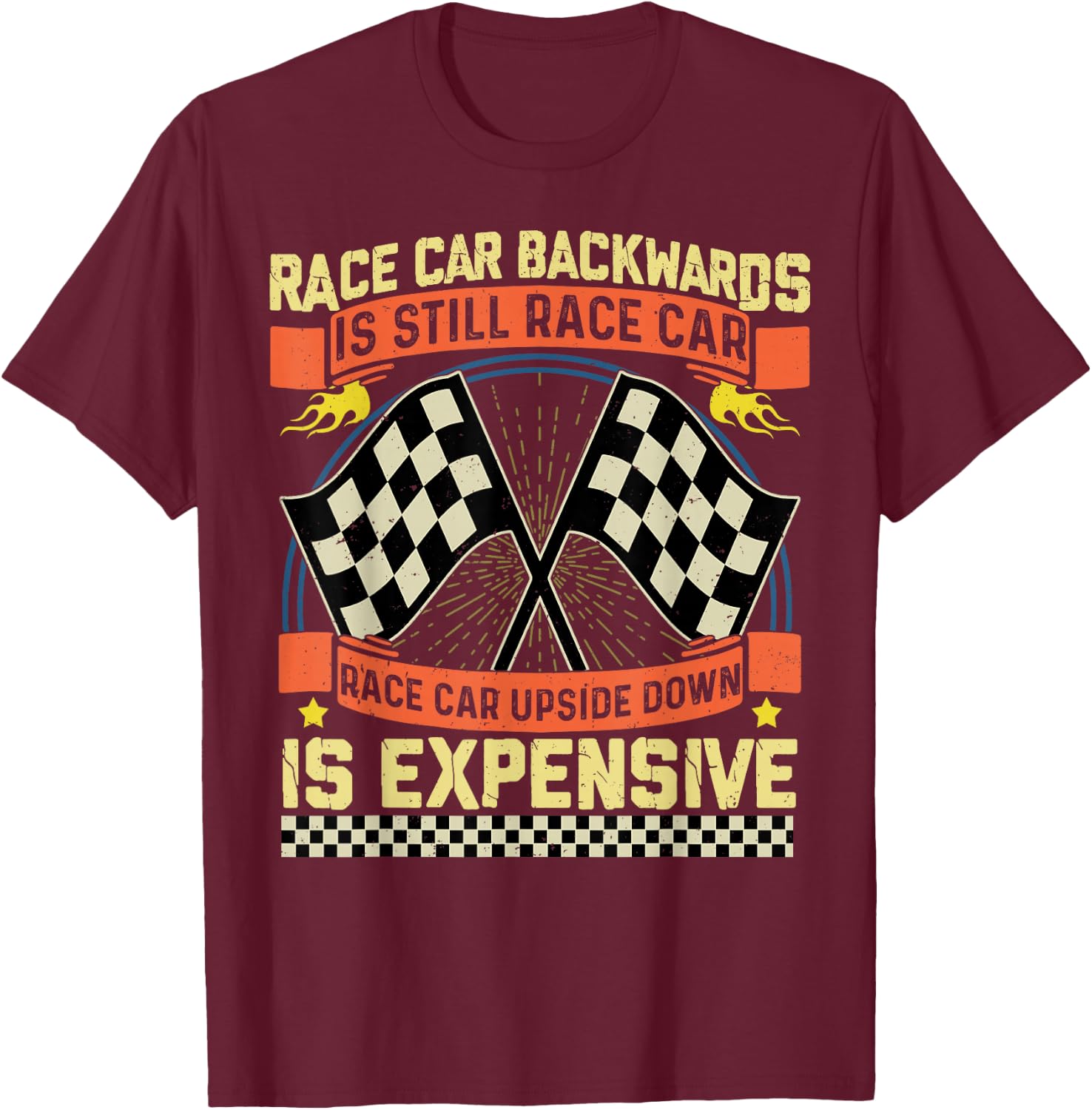 Race Car Backwards Is Race Car Upside Down Is Expensive T-Shirt - T-Shirt | Maroon