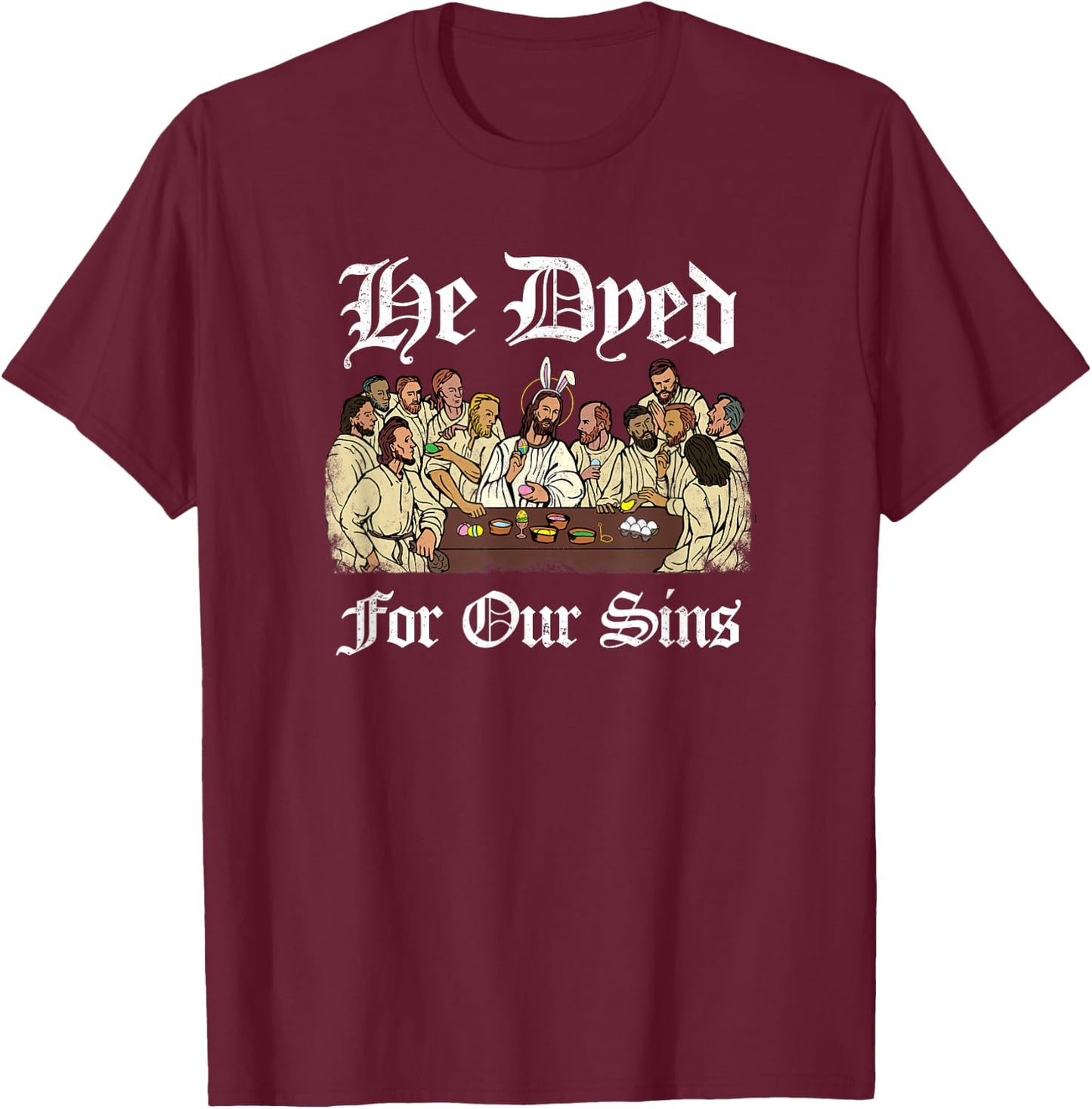 He Dyed for Our Sins - Funny Jesus Easter T-Shirt - T-Shirt | Maroon