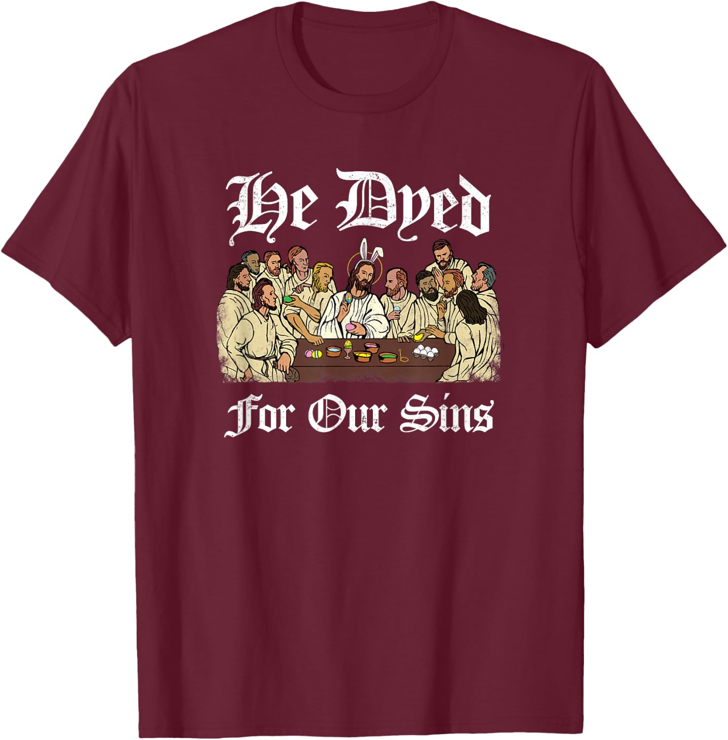 He Dyed for Our Sins - Funny Jesus Easter T-Shirt - T-Shirt | Maroon