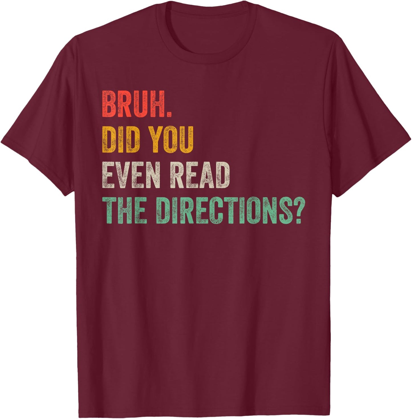 Bruh Did You Even Read The Directions Retro Vintage Sayings T-Shirt - T-Shirt | Maroon