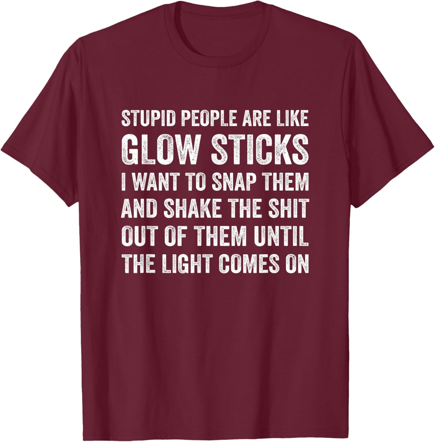 Stupid People Are Like-Glow Sticks Funny Sarcastic Saying T-Shirt - T-Shirt | Maroon